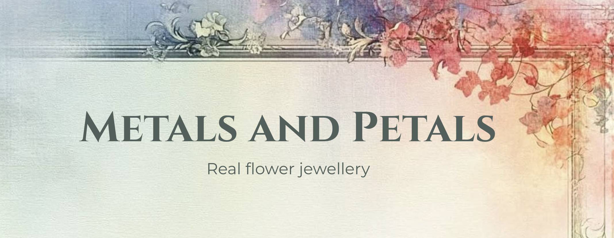 Metals and Petals